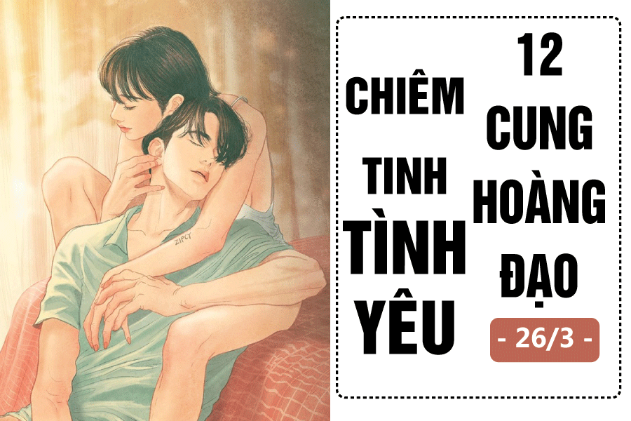 Chiêm tinh hôm nay (26/3) về tình yêu của 12 cung hoàng đạo: Bọ Cạp mộng mơ, Cự Giải bế tắc chiem tinh hom nay 263 ve tinh yeu cua 12 cung hoang dao