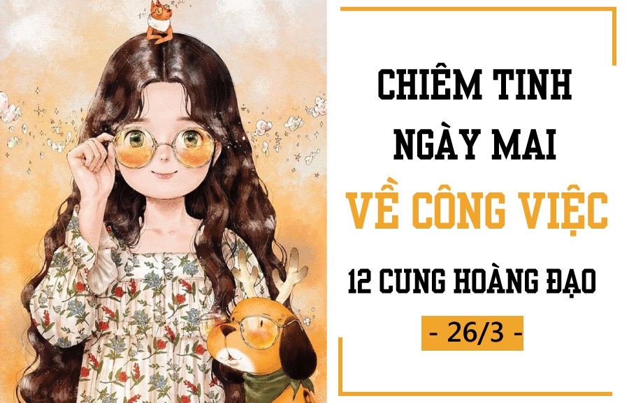 chiem tinh ngay mai 263 ve cong viec cua 12 con giap tuoi dan tu tin
