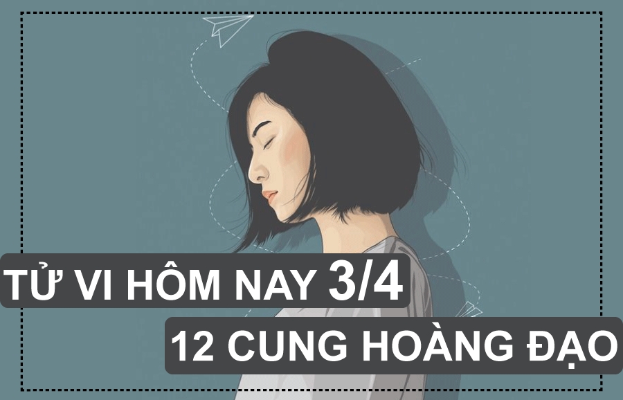 Tử vi hôm nay (3/4/2019) của 12 cung hoàng đạo: Bảo Bình cẩn thận kẻo rước họa vào thân