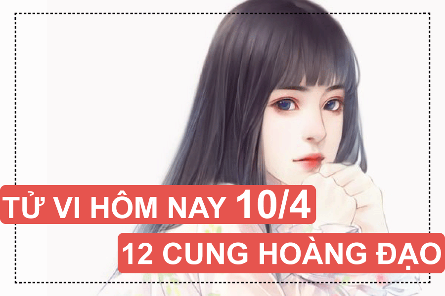 Tử vi hôm nay (10/4/2019) của 12 cung hoàng đạo: Sư Tử làm ơn mắc oán, Nhân Mã hào phóng tu vi hom nay 1042019 cua 12 cung hoang dao su tu lam on mac oan nhan ma hao phong