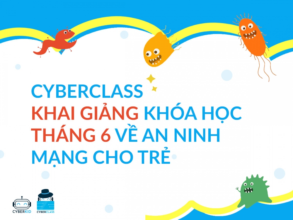 CyberClass - lớp học online miễn phí trang bị kiến thức an toàn trên môi trường mạng cho trẻ em CyberClass - lớp học online miễn phí trang bị kiến thức an toàn trên môi trường mạng cho trẻ em