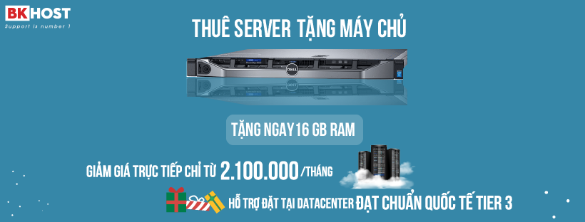 Khuyến mãi thuê máy chủ tặng máy chủ tại BKHOST Khuyến mãi thuê máy chủ tặng máy chủ tại BKHOST