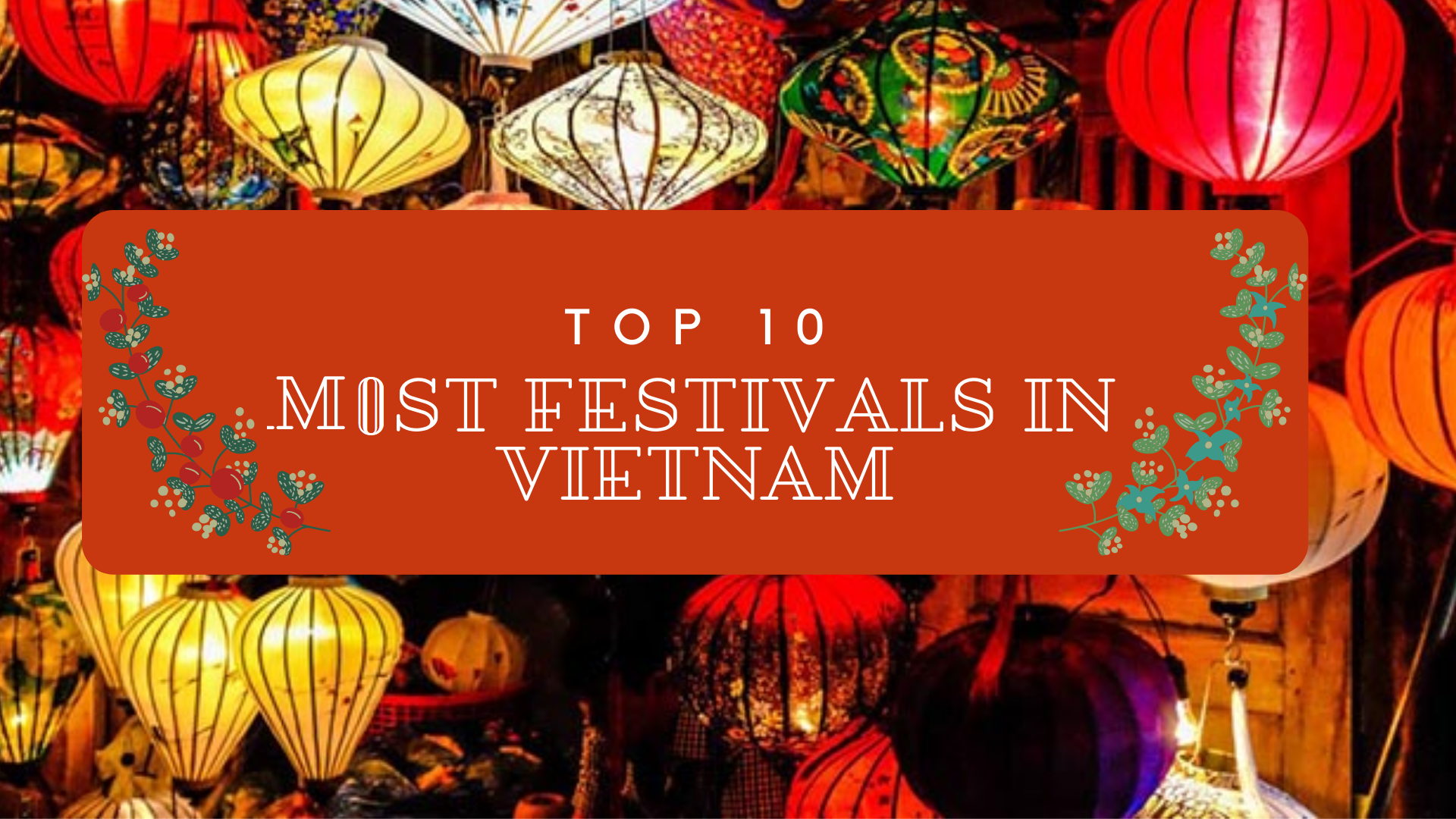 Top 10 Most Popular Festivals and Holidays in Vietnam Top 10 Most Popular Festivals and Holidays in Vietnam