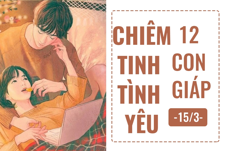Chiêm tinh hôm nay (15/3) về tình yêu của 12 con giáp: Tuổi Thân sợ bị lừa dối chiem tinh hom nay 153 ve tinh yeu cua 12 con giap tuoi than so bi lua doi