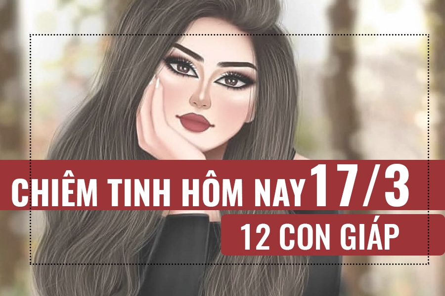 Chiêm tinh hôm nay (17/3/2019) của 12 con giáp: Tuổi Sửu tâm trạng bất ổn chiem tinh hom nay 1732019 cua 12 con giap tuoi suu tam trang bat on