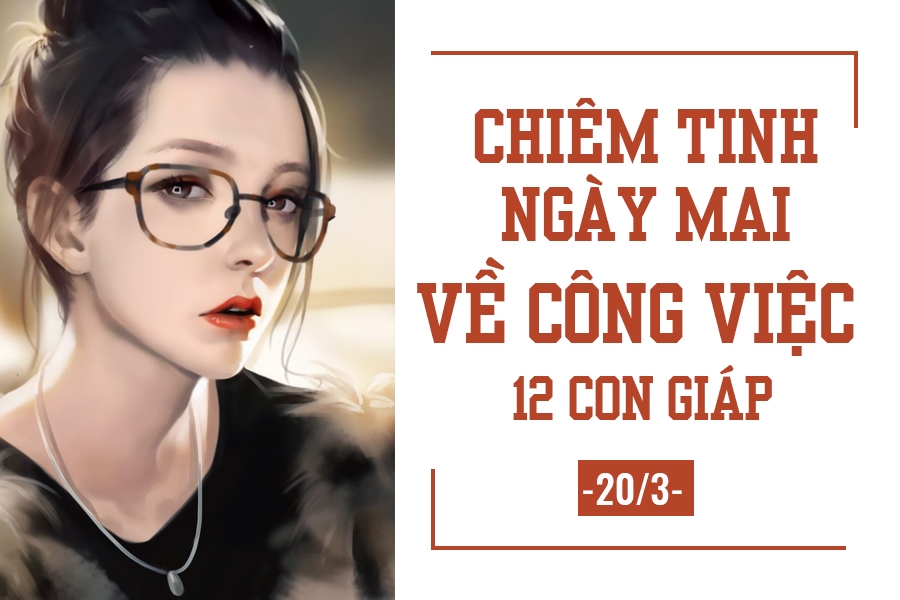 Chiêm tinh ngày mai (20/3) về công việc của 12 con giáp: Tuổi Tỵ làm không hết việc chiem tinh ngay mai 203 ve cong viec cua 12 con giap tuoi ty lam khong het viec
