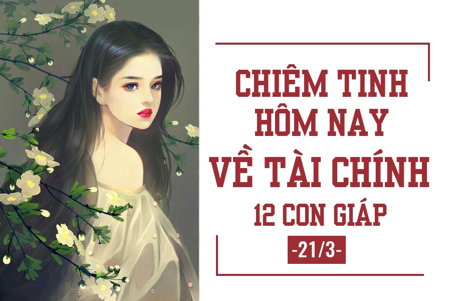 Chiêm tinh hôm nay (21/3) về tài chính của 12 con giáp: Tuổi Ngọ có lộc chiem tinh hom nay 213 ve tai chinh cua 12 con giap tuoi ngo co loc