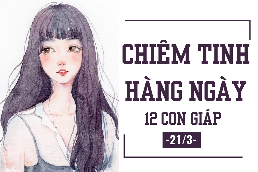 Chiêm tinh hàng ngày (21/3): 6 điều nên và không nên của 12 con giáp chiem tinh hang ngay 213 6 dieu nen va khong nen cua 12 con giap