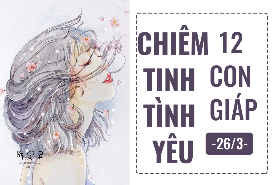 Chiêm tinh hôm nay (26/3) về tình yêu của 12 con giáp: Tuổi Mão thiệt thòi chiem tinh hom nay 263 ve tinh yeu cua 12 con giap tuoi mao thiet thoi