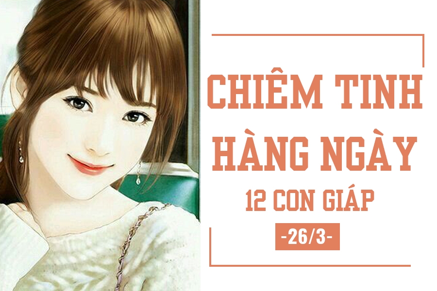 Chiêm tinh hàng ngày (26/3): 6 điều nên và không nên của 12 con giáp chiem tinh hang ngay 263 6 dieu nen va khong nen cua 12 con giap