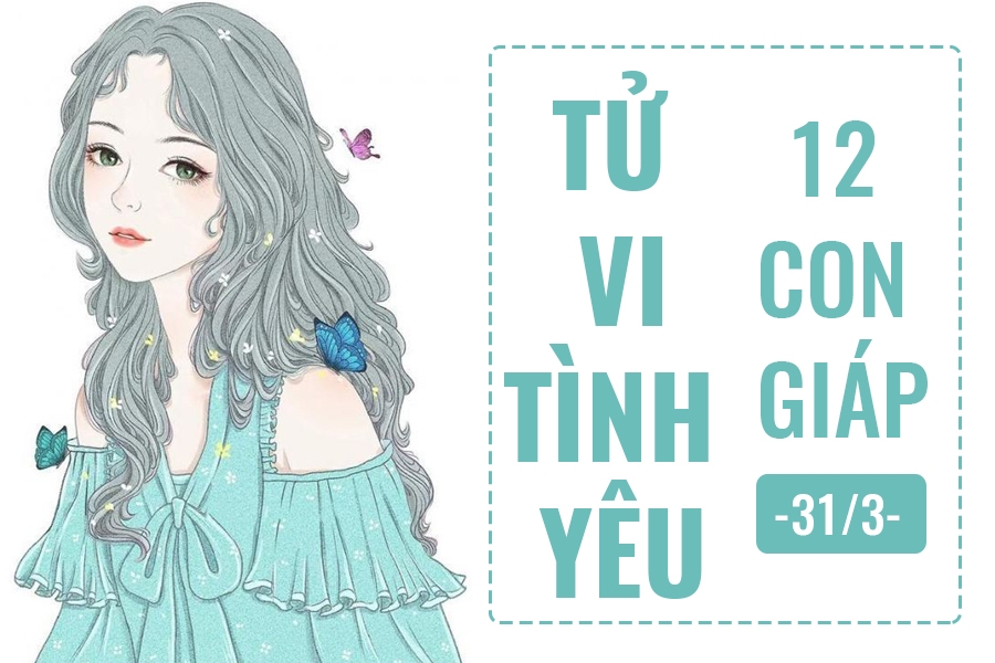 Tử vi hôm nay (31/3) về tình yêu của 12 con giáp: Tuổi Mùi từ chối tình yêu tu vi hom nay 313 ve tinh yeu cua 12 con giap tuoi mui tu choi tinh yeu