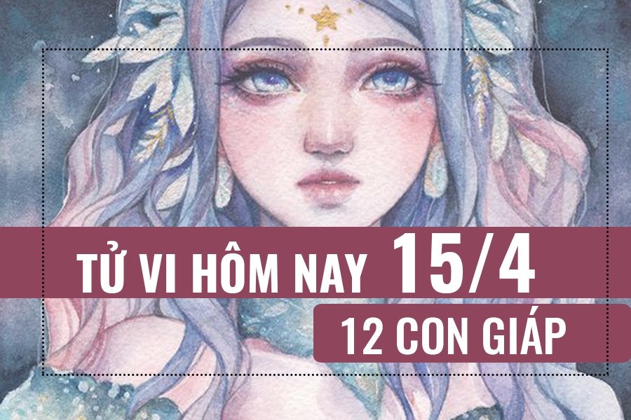 Tử vi hôm nay (15/4/2019) của 12 con giáp: Tuổi Tuất nỗ lực không ngừng tu vi hom nay 1542019 cua 12 con giap tuoi tuat no luc khong ngung