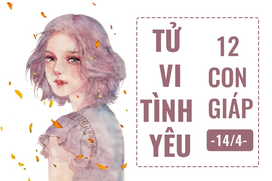 Tử vi hôm nay (14/4) về tình yêu của 12 con giáp: Tuổi Dậu hấp dẫn tu vi hom nay 144 ve tinh yeu cua 12 con giap tuoi dau hap dan