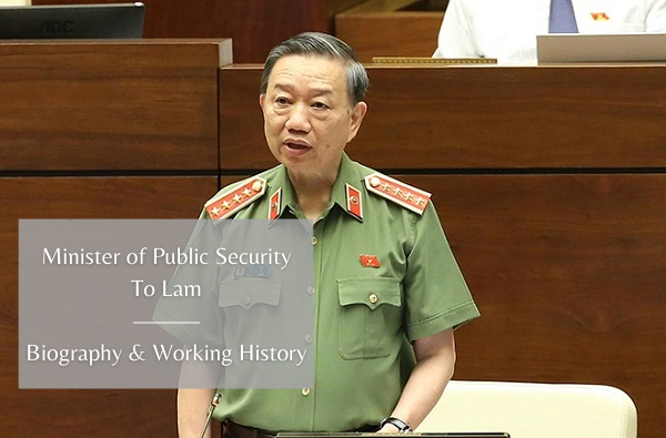 Vietnam Minister of Public Security To Lam: Biography & Working History