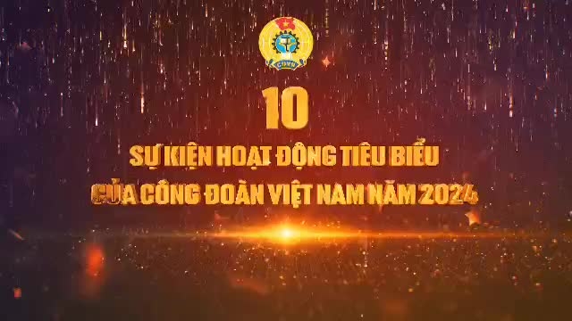 10 sự kiện hoạt động công đoàn tiêu biểu năm 2024