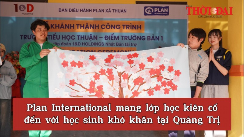 Plan International mang lớp học kiên cố đến với học sinh khó khăn tại Quảng Trị