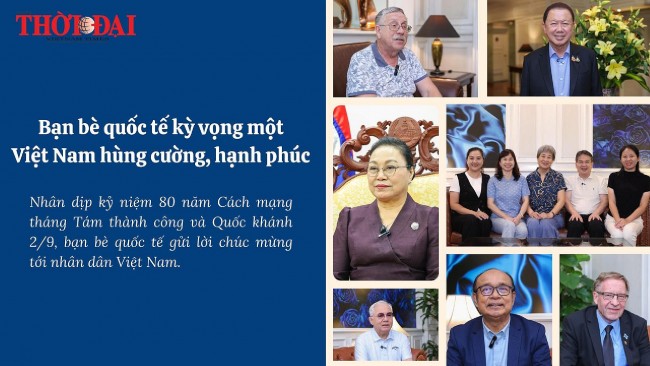 Bạn bè quốc tế kỳ vọng một Việt Nam hùng cường, hạnh phúc