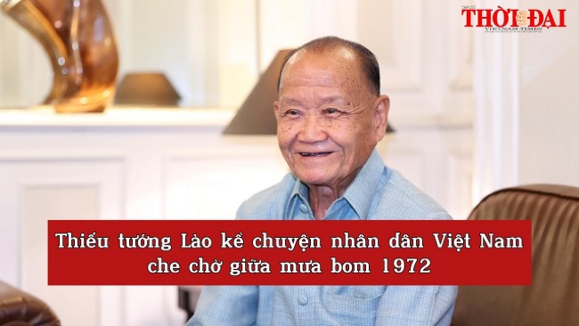 Thiếu tướng Lào kể chuyện nhân dân Việt Nam che chở giữa mưa bom 1972