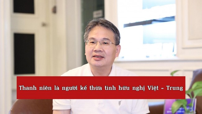 Thanh niên là người kế thừa tình hữu nghị Việt - Trung