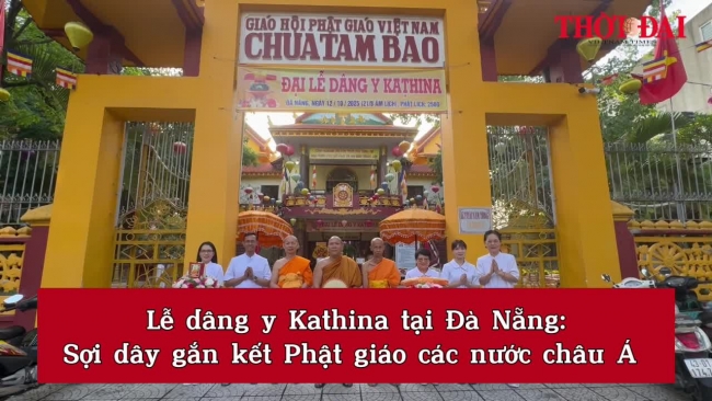 Lễ dâng y Kathina tại Đà Nẵng: Sợi dây gắn kết Phật giáo các nước châu Á