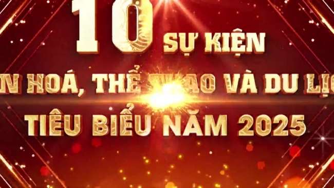 10 sự kiện văn hóa, thể thao và du lịch tiêu biểu năm 2025