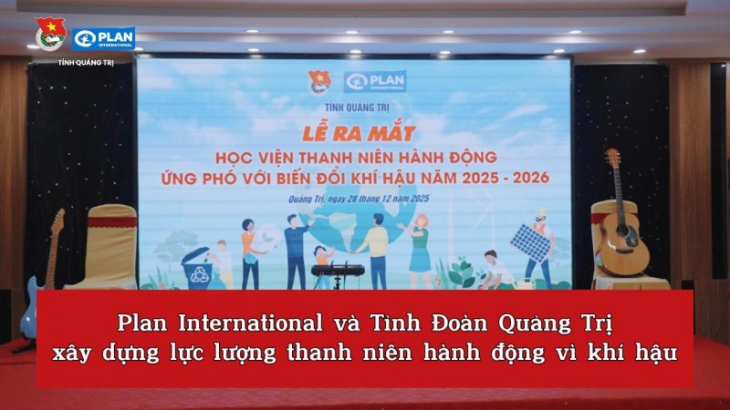 Plan International và Tỉnh Đoàn Quảng Trị xây dựng lực lượng thanh niên hành động vì khí hậu