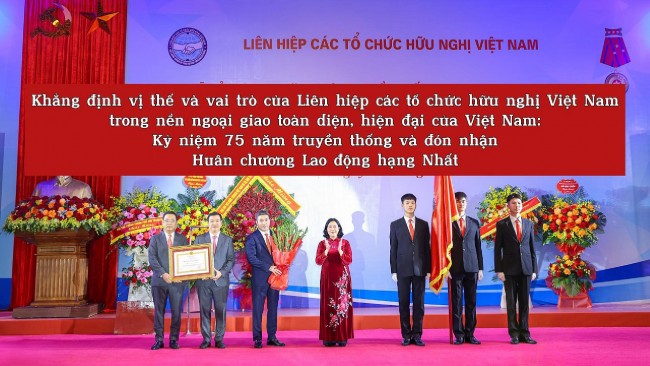Khẳng định vị thế và vai trò của Liên hiệp các tổ chức hữu nghị Việt Nam trong nền ngoại giao toàn diện, hiện đại của Việt Nam: Kỷ niệm 75 năm truyền thống và đón nhận Huân chương Lao động hạng Nhất