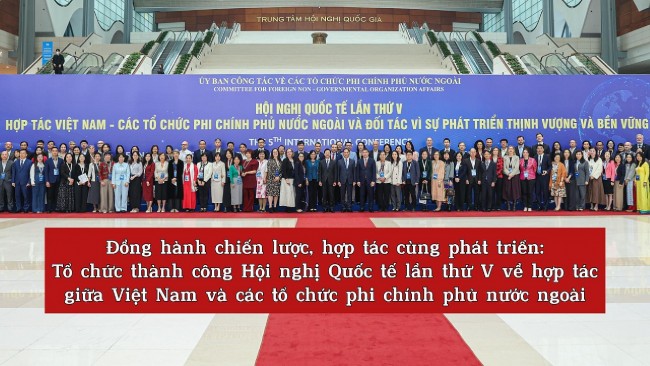 Đồng hành chiến lược, hợp tác cùng phát triển: Tổ chức thành công Hội nghị Quốc tế lần thứ V về hợp tác giữa Việt Nam và các tổ chức phi chính phủ nước ngoài
