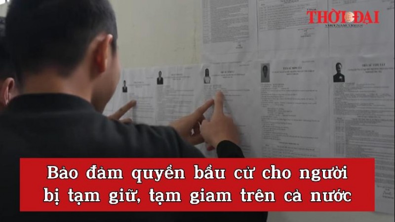 Bảo đảm quyền bầu cử cho người bị tạm giữ, tạm giam trên cả nước