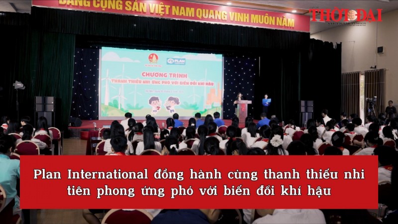 Plan International đồng hành cùng thanh thiếu nhi tiên phong ứng phó với biến đổi khí hậu