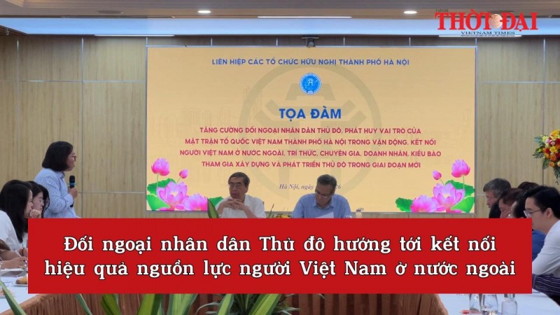 Đối ngoại nhân dân Thủ đô hướng tới kết nối hiệu quả nguồn lực người Việt Nam ở nước ngoài