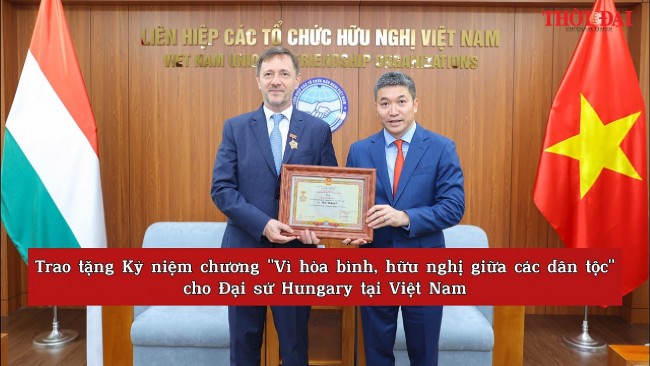 [Video] Trao tặng Kỷ niệm chương "Vì hòa bình, hữu nghị giữa các dân tộc" cho Đại sứ Hungary tại Việt Nam