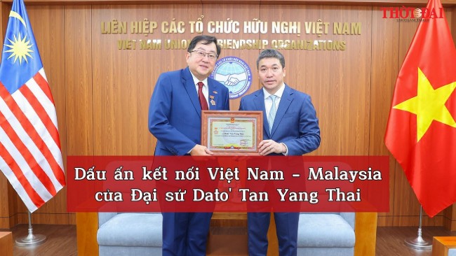 [Video] Dấu ấn kết nối Việt Nam - Malaysia của Đại sứ Dato' Tan Yang Thai