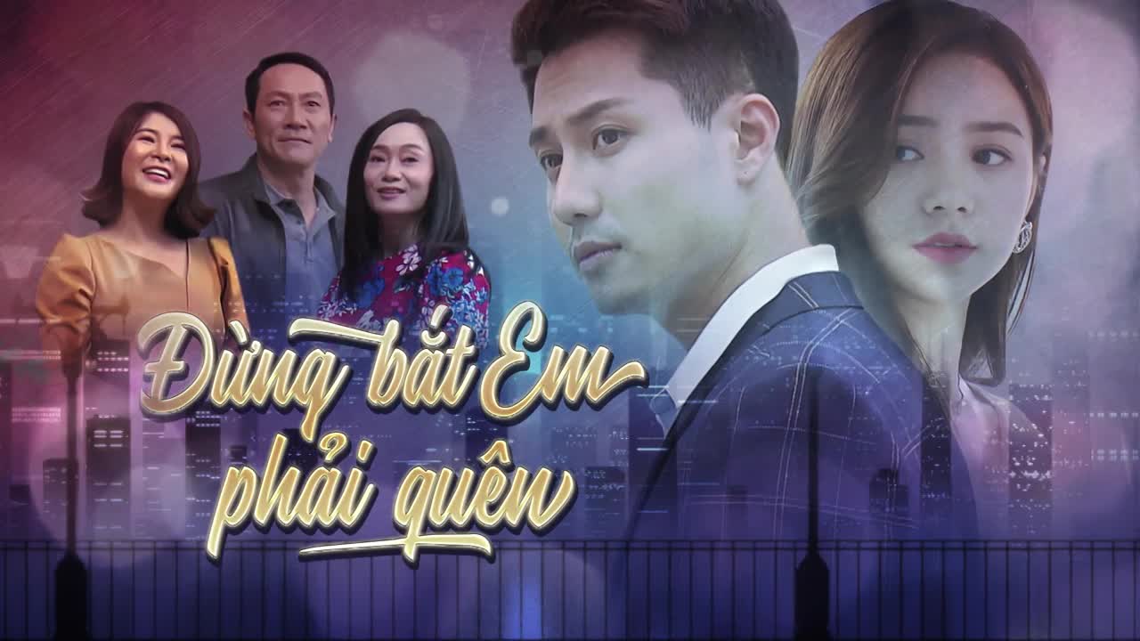 Lịch phát sóng, nội dung phim “Đừng bắt em phải quên” trên VTV1 lich phat song noi dung phim dung bat em phai quen tren vtv1